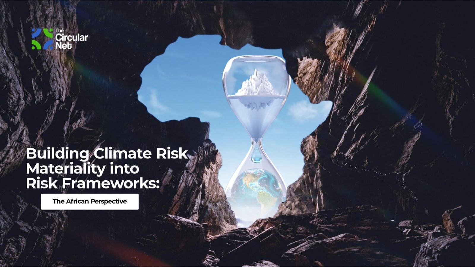 Building Climate Risk Materiality into Risk Frameworks: The African Perspective